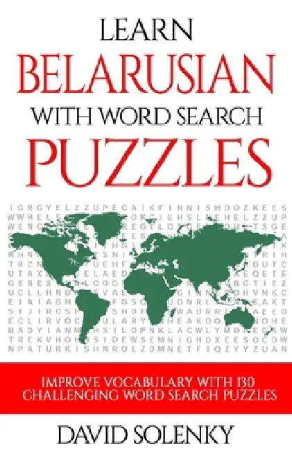 Learn Belarusian with Word Search Puzzles: Learn Belarusian Language Vocabulary with Challenging Word Find Puzzles for All Ages by David Solenky
