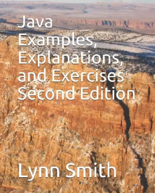 Java Examples, Explanations, and Exercises Second Edition by Lynn Smith