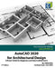AutoCAD 2020 for Architectural Design: A Power Guide for Beginners and Intermediate Users by John Willis