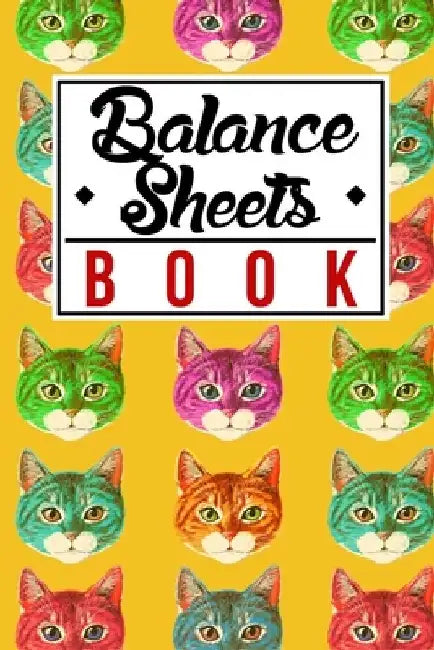 Balance Sheets Book: Cute Colorful Animal Cat Pattern in Yellow Cover Gift by The Yellow Brush