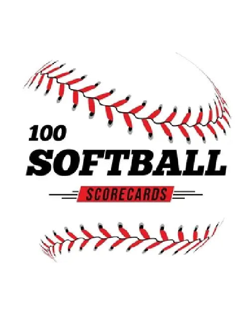 100 Softball Scorecards: 100 Scoring Sheets For Baseball and Softball Games by Jose Waterhouse
