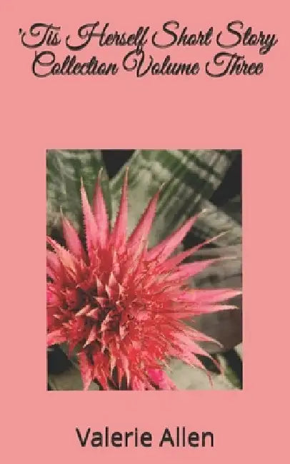 'Tis Herself Short Story Collection Volume Three by Allen, Valerie