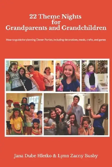22 Theme Nights for Grandparents and Grandchildren: How-To Guide for Planning Theme Dinner Parties, Including Decorations, Food, Games/Crafts by Lynn Zacny Busby