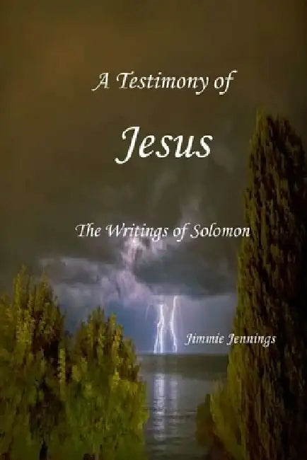 A Testimony of Jesus: The Writings of Solomon by Jimmie Jennings
