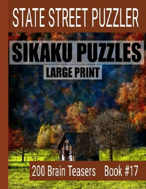 Sikaku Puzzles: Large Print 200 Brain Teaser Book #17: Fun Filled Puzzles and Solutions for Beginners and Up by State Street Puzzlers