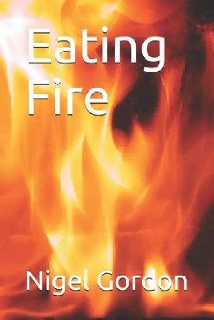 Eating Fire by Nigel Gordon