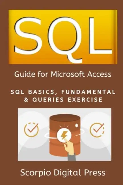 SQL Guide for Microsoft Access: SQL Basics, Fundamental & Queries Exercise by Digital Press, Scorpio