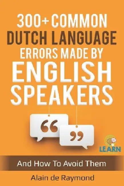 300+ common Dutch language errors made by English speakers and how to avoid them by Alain de Raymond