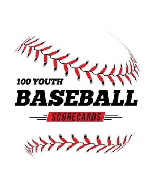 100 Youth Baseball Scorecards: 100 Scoring Sheets For Baseball and Softball Games by Jose Waterhouse