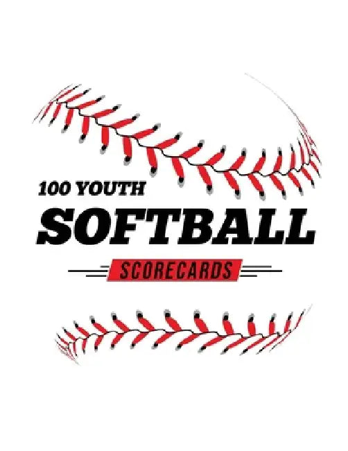 100 Youth Softball Scorecards: 100 Scoring Sheets For Baseball and Softball Games by Jose Waterhouse