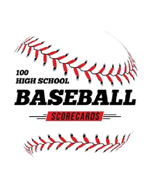 100 High School Baseball Scorecards: 100 Scoring Sheets For Baseball and Softball Games by Jose Waterhouse