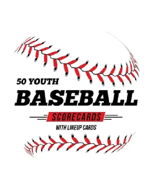 50 Youth Baseball Scorecards With Lineup Cards: 50 Scorecards For Baseball and Softball by Jose Waterhouse