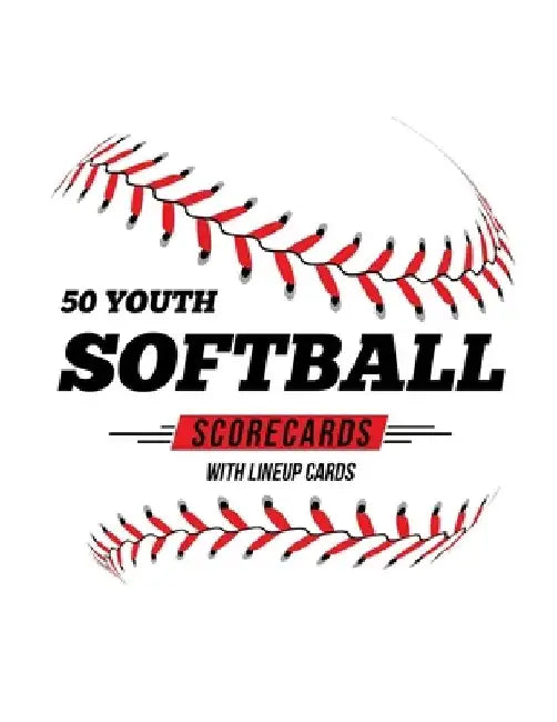 50 Youth Softball Scorecards With Lineup Cards: 50 Scorecards For Baseball and Softball by Jose Waterhouse