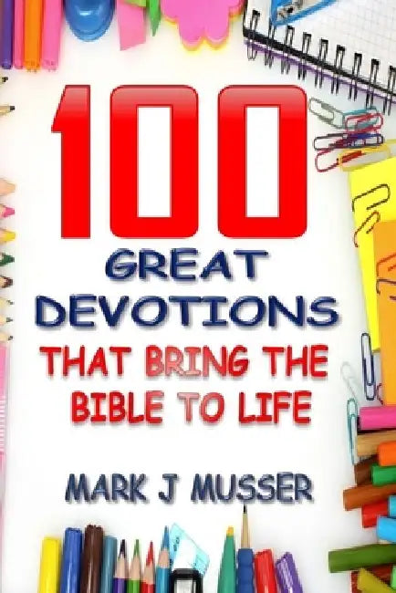 100 Great Devotions that Bring the Bible to Life by Mark J. Musser