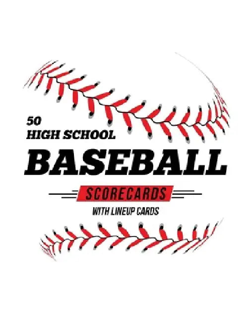 50 High School Baseball Scorecards With Lineup Cards: 50 Scorecards For Baseball and Softball by Jose Waterhouse
