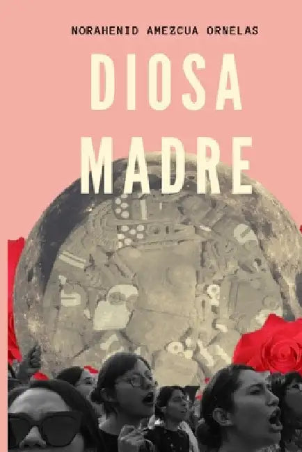 Diosa Madre by Morales Amezcua, Norahenid Fernanda