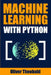 Machine Learning with Python: A Practical Beginners' Guide by Oliver Theobald