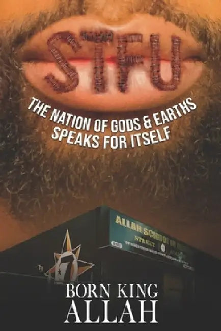 STFU Pronounced SI-TU-FU: The Nation of Gods & Earths Speaks for Itself by Born King Allah