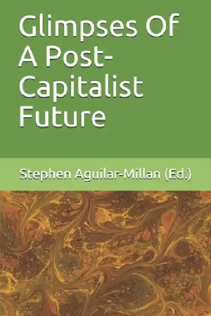 Glimpses Of A Post-Capitalist Future by Adam Cowart