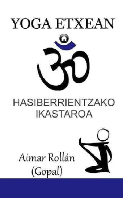 Yoga Etxean: Hasiberrientzako ikastaroa by Aimar Rollán, Gopal A