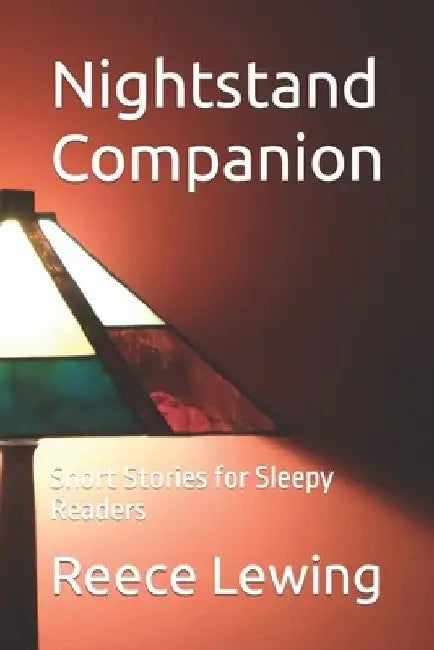 Nightstand Companion: Short Stories for Sleepy Readers by Reece Lewing