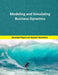 Modeling and Simulating Business Dynamics: Selected papers on System Dynamics. A book written by experts for beginners. by Juan Martín García