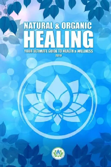 Natural & Organic Healing: Your Ultimate Guide to Health & Wellness by Leslie Zapf Desrosiers