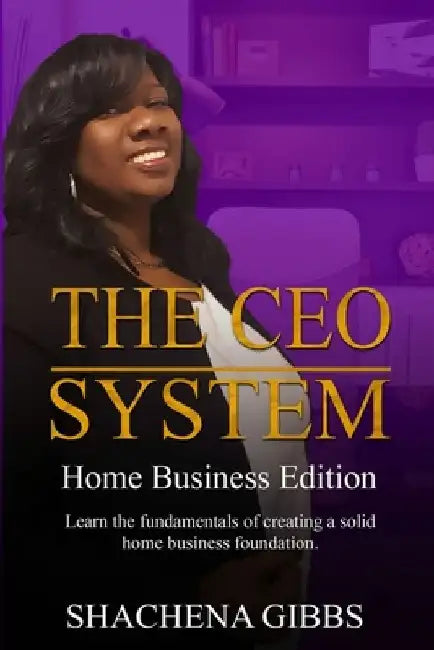 The CEO System: Home Business Edition by Shachena Gibbs