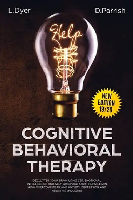 Cognitive Behavioral Therapy: Declutter Your Brain Using CBT, Emotional Intelligence and Self-Discipline Strategies; Learn How to Overcome Fear and by Deanna Parrish