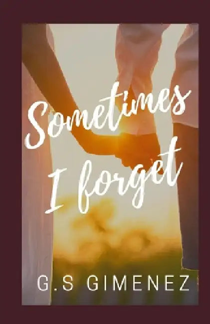 Sometimes I Forget by G. S. Gimenez