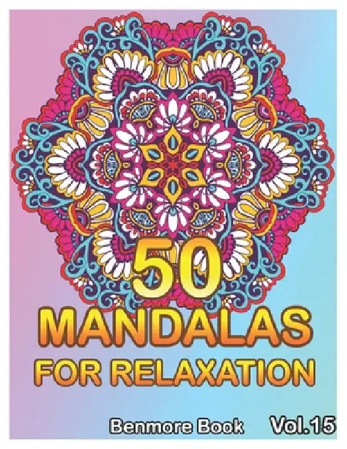 50 Mandalas For Relaxation: Big Mandala Coloring Book for Adults 50 Images Stress Management Coloring Book For Relaxation, Meditation, Happiness a by Benmore Book