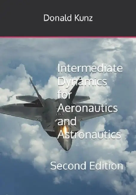 Intermediate Dynamics for Aeronautics and Astronautics: Second Edition by Donald L. Kunz
