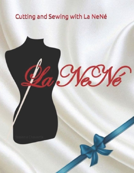 Cutting and Sewing with La NeNé: Manual by Yesenia Chavarría Sanabria Lanené