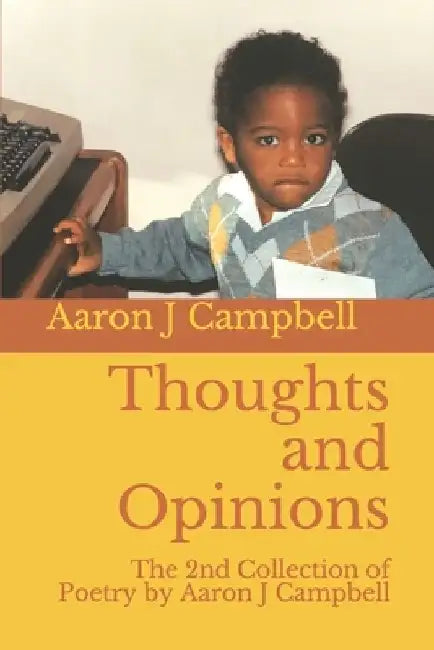 Thoughts and Opinions: The 2nd Collection of Poetry by Aaron J Campbell by Aaron Joseph Campbell