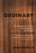 Ordinary: An Ordinary Man's Experiences With God by John Newlin