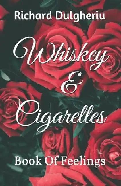 Whiskey & Cigarettes: Book of feelings by Richard Dulgheriu