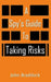 A Spy's Guide To Taking Risks by John Braddock