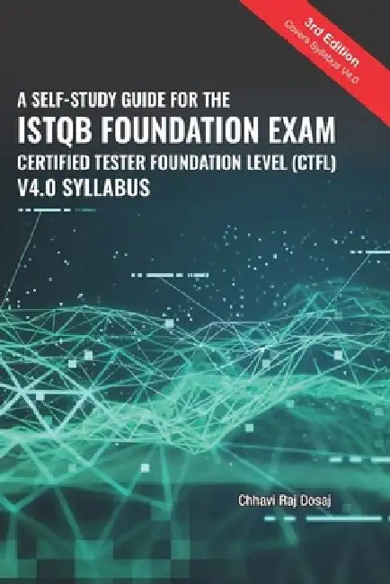 A Self-Study Guide For The ISTQB Foundation Exam Certified Tester Foundation Level (CTFL) 2018 Syllabus by Chhavi Raj Dosaj
