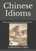 Chinese Idioms: (With Cantonese Romanisation and Mandarin Pinyin) by Lawrence Chui
