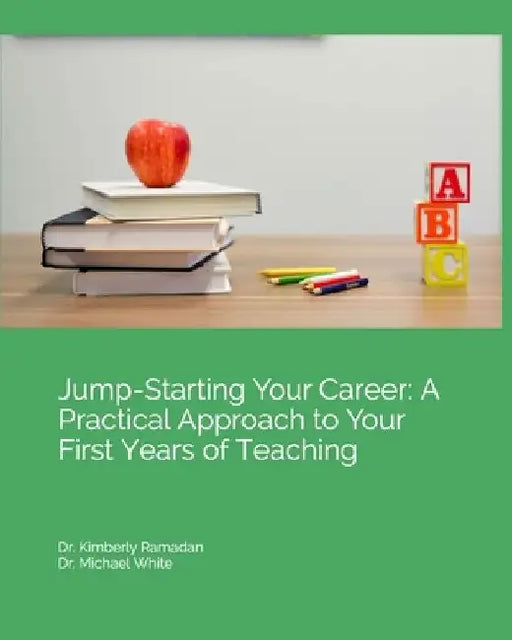 Jump-Starting Your Career: A Practical Approach to Your First Years of Teaching by Michael White