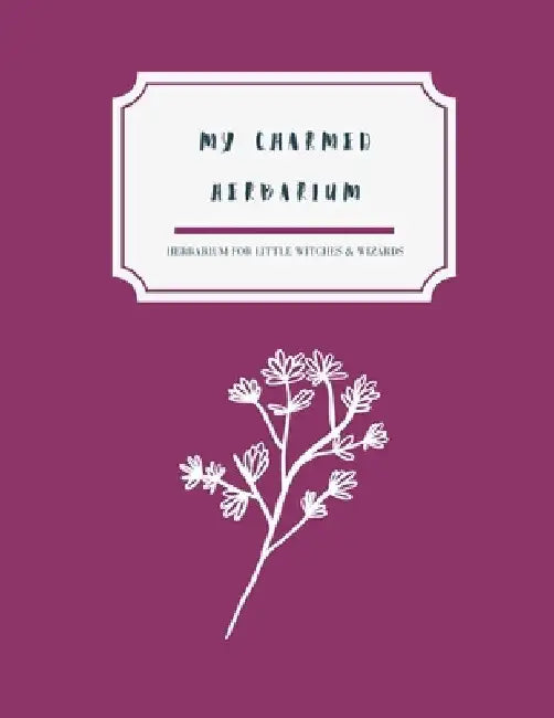 My charmed herbarium: Herbarium for little witches & wizards (version 2) by 4. Seasons Collection Notebooks