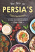 The Best of Persia's Gastronomy: Discover the Flavors of Persian in These Tasty Persian Recipes by Molly Mills
