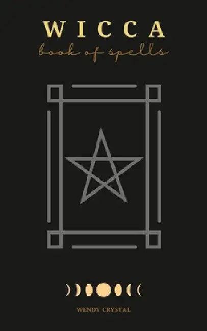 Wicca Book of Spells: A New Book of Shadows with Simple Elemental Magic Rituals and Spells for Witchcraft Practictioners (Witches, Wiccans and Any Oth by Wendy Crystal