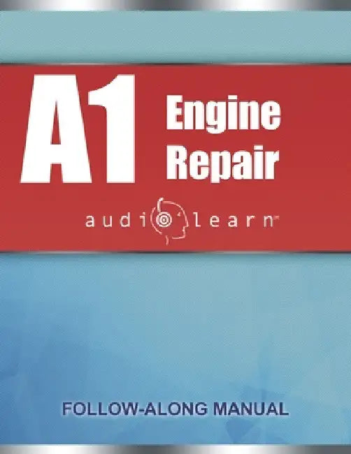 ASE Engine Repair Test - A1 AudioLearn: Complete Audio Review for the Automotive Service Excellence ASE A1 Test by Audiolearn Content Team