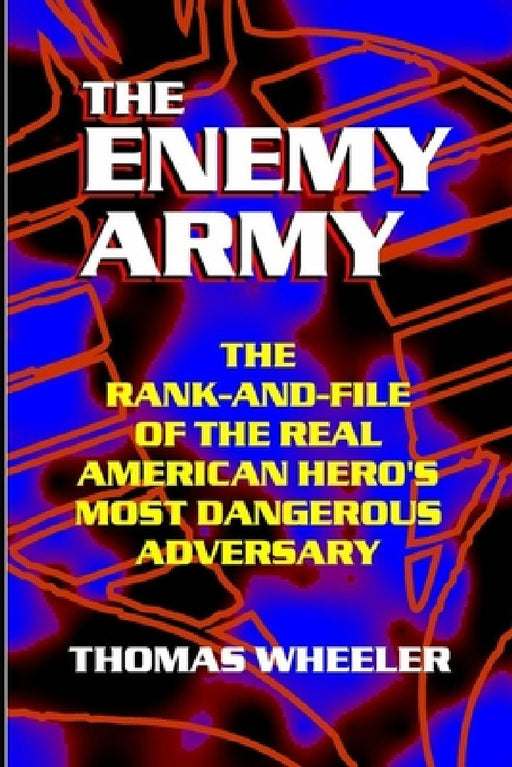 THE ENEMY ARMY - The Rank-and-File of the Real American Hero's Most Dangerous Adversary by Thomas Wheeler