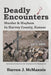 Deadly Encounters: Murder & Mayhem in Harvey County, Kansas (1871-1899) by Darren J. McMannis