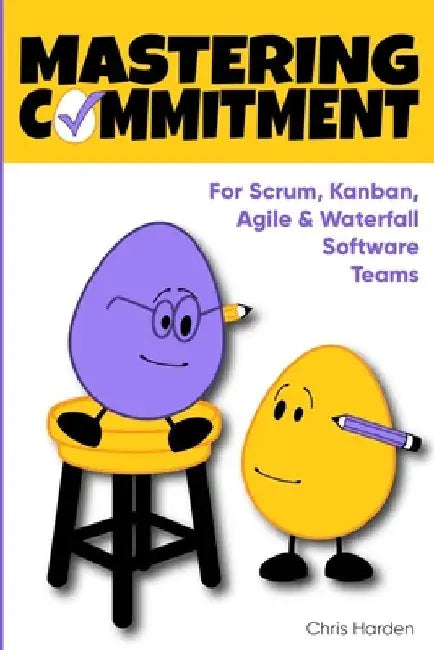Mastering Commitment: For Software Development Teams by Chris Harden