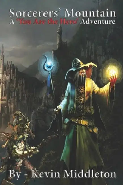 Sorcerers' Mountain: A 'You Are the Hero' Adventure by Kevin Middleton