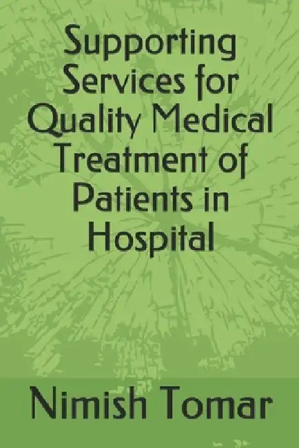 Supporting Services for Quality Medical Treatment of Patients in Hospital by Nimish Tomar