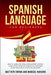 Spanish Language For Beginners: How to learn and speak Spanish from scratch. A self-study guide with practical exercises to get familiar with Spanish by Marisol Navarro
